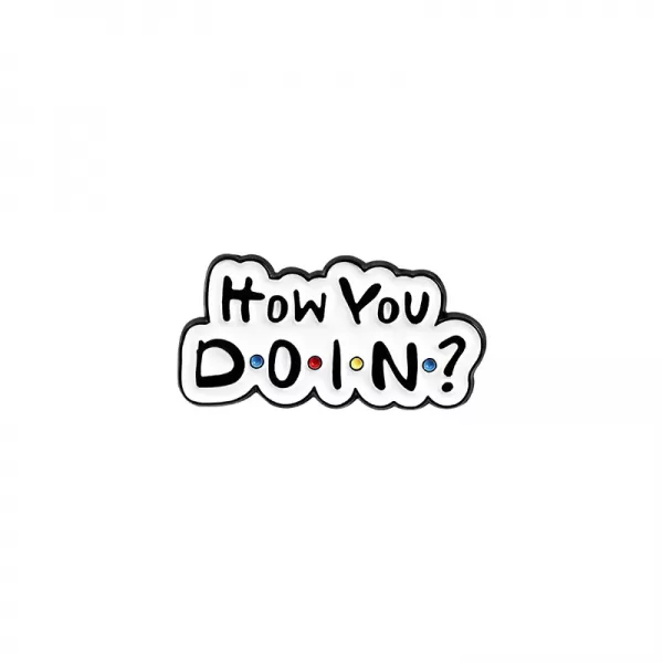 How you doin Pin