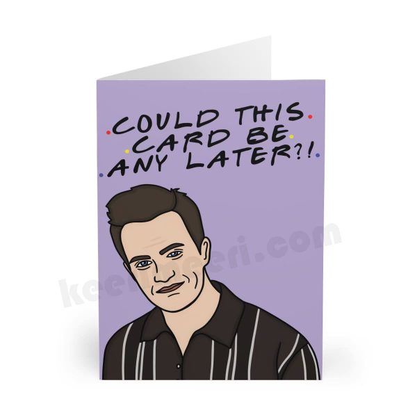 CHANDLER LATE Birthday Card